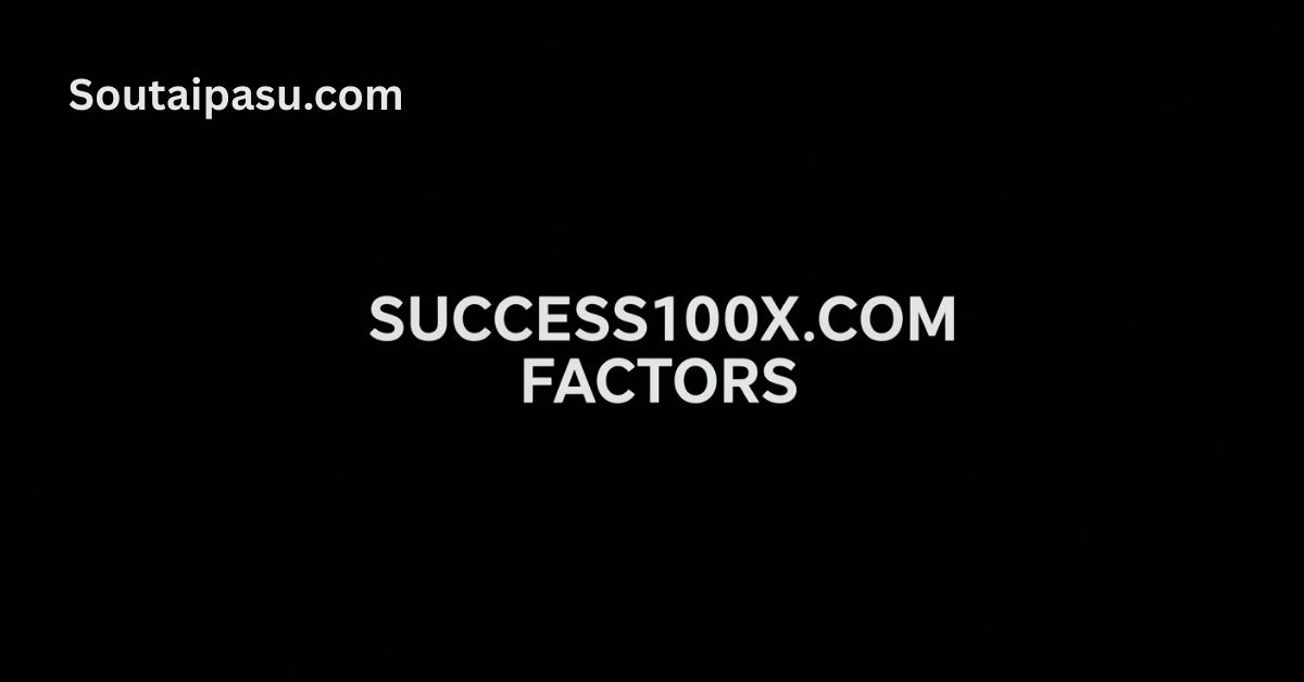 Success100x.com Factors
